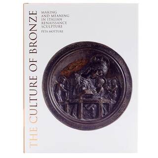 The Culture of Bronze: Making and Meaning in Renaissance Sculpture